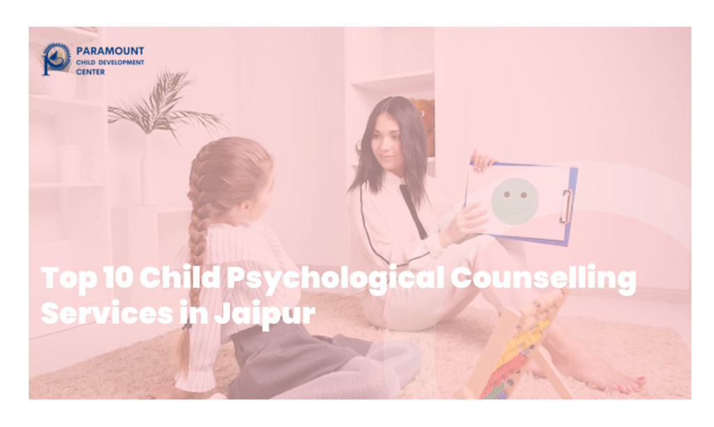 Top 10 Child Psychological Counselling Services in Jaipur  
