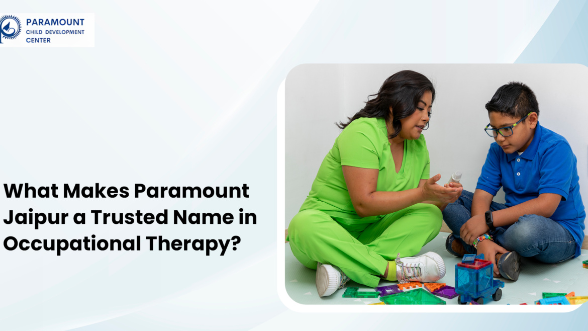 What Makes Paramount Jaipur a Trusted Name in Occupational Therapy?