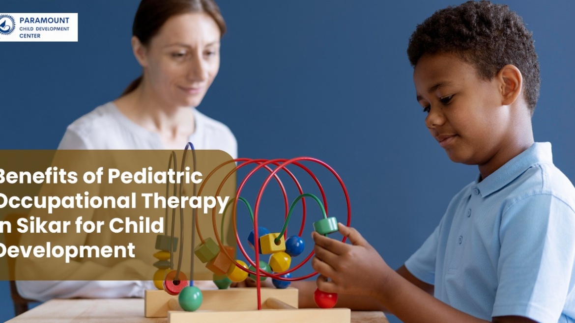 Benefits of Pediatric Occupational Therapy in Sikar for Child Development