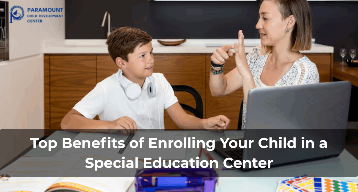 Top Benefits of Enrolling Your Child in a Special Education Center