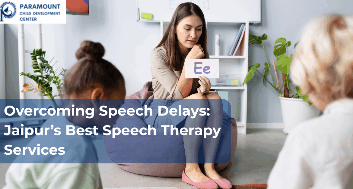 Overcoming Speech Delays: Jaipur’s Best Speech Therapy Services