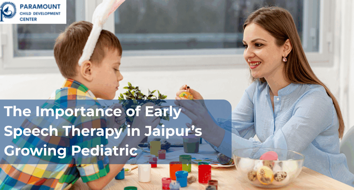 The Importance of Early Speech Therapy in Jaipur’s Growing Pediatric