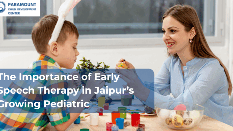 The Importance of Early Speech Therapy in Jaipur’s Growing Pediatric