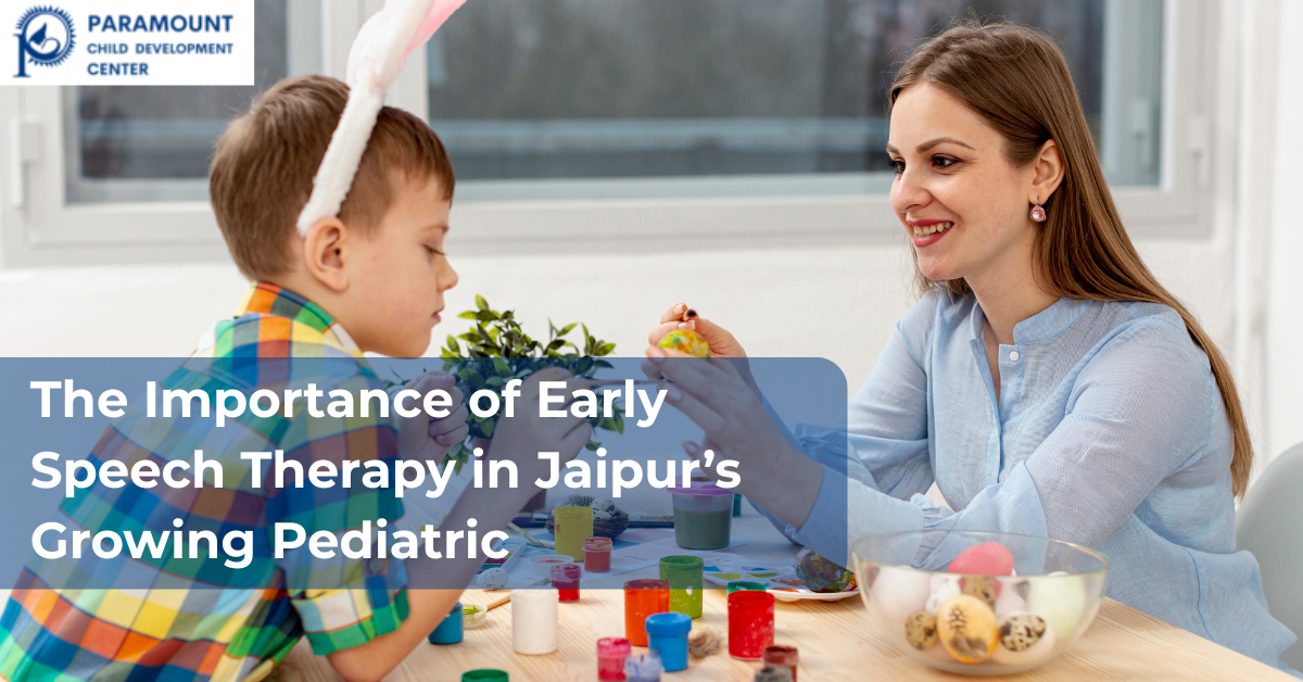 The Importance of Early Speech Therapy in Jaipur Growing Pediatric