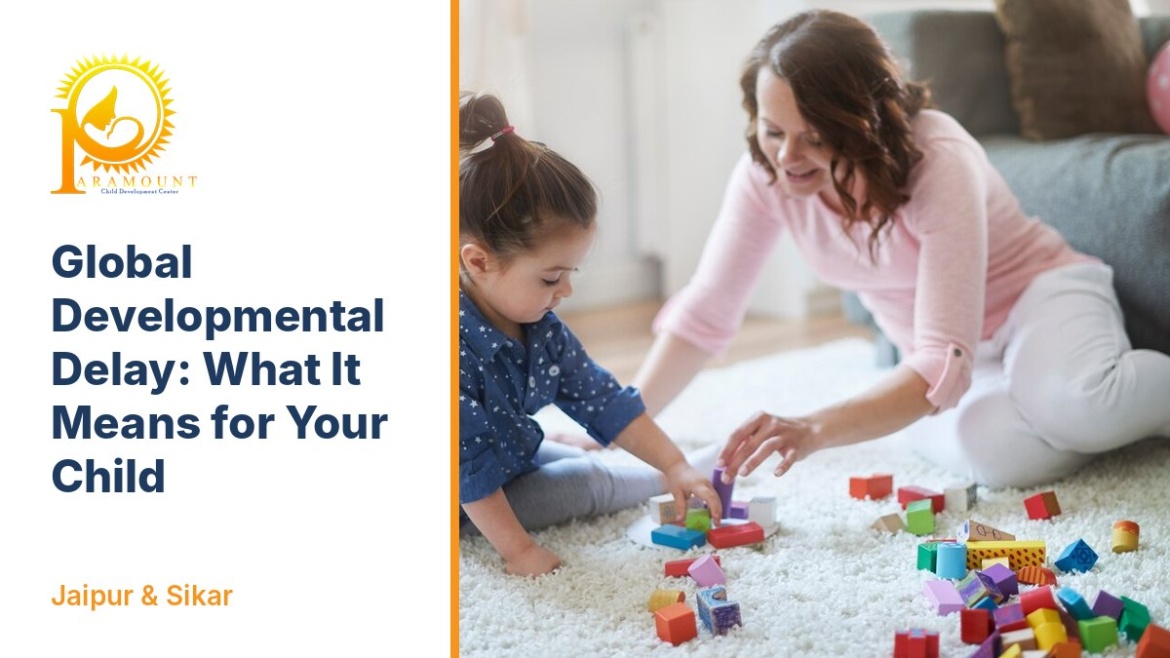 Global Developmental Delay: What It Means, Why It Happens and What Parents Can Do